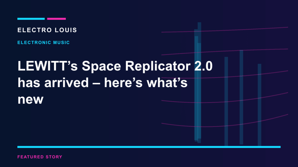 LEWITT’s Space Replicator 2.0 has arrived – here’s what’s new — ELECTRO LOUIS